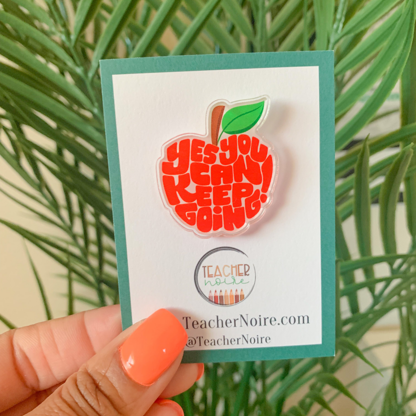 Teacher Pin- Yes You Can, Keep Going