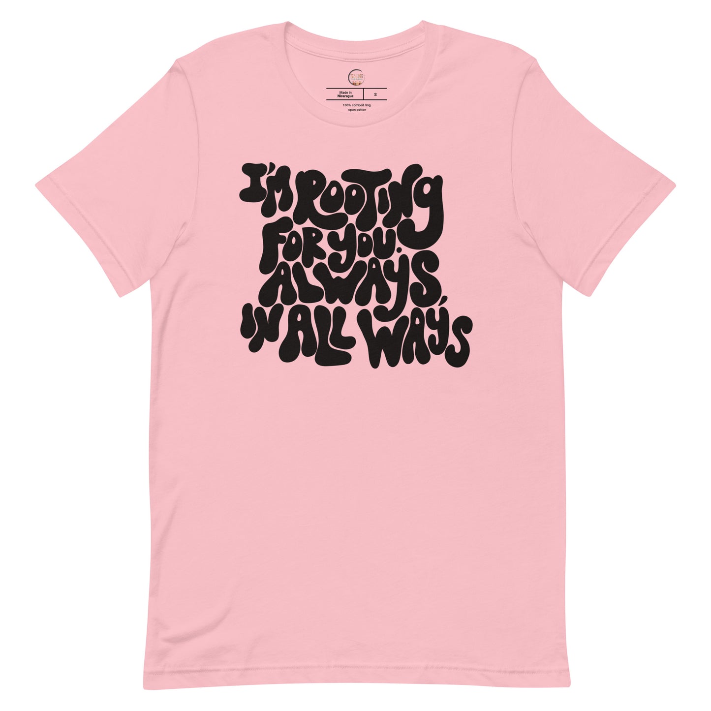 I'm Rooting for You. Always, in all Ways Tee