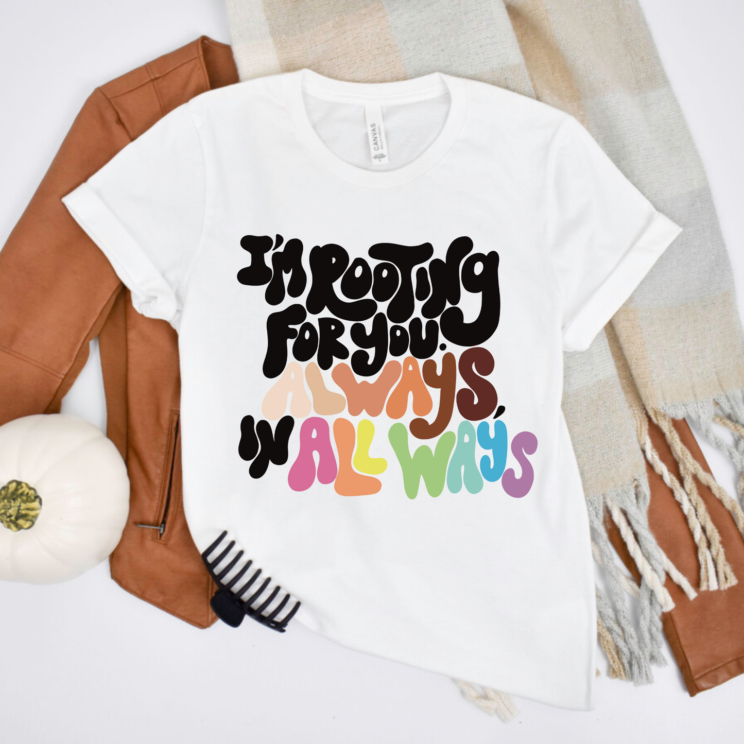 I'm Rooting for You. Always, in All Ways Diversity Shirt