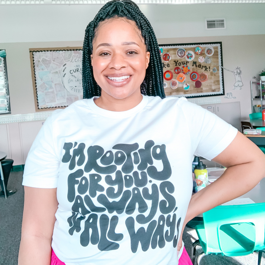 I'm Rooting for You. Always, in all Ways Tee