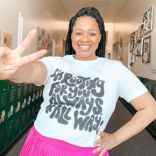 I'm Rooting for You. Always, in all Ways Tee